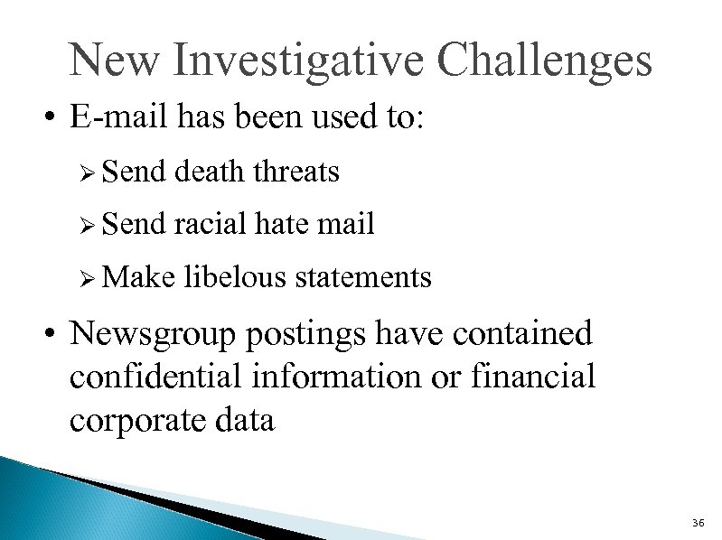 New Investigative Challenges • E-mail has been used to: Ø Send death threats Ø