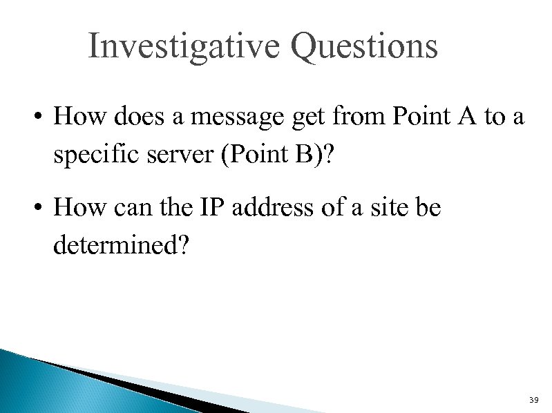 Investigative Questions • How does a message get from Point A to a specific