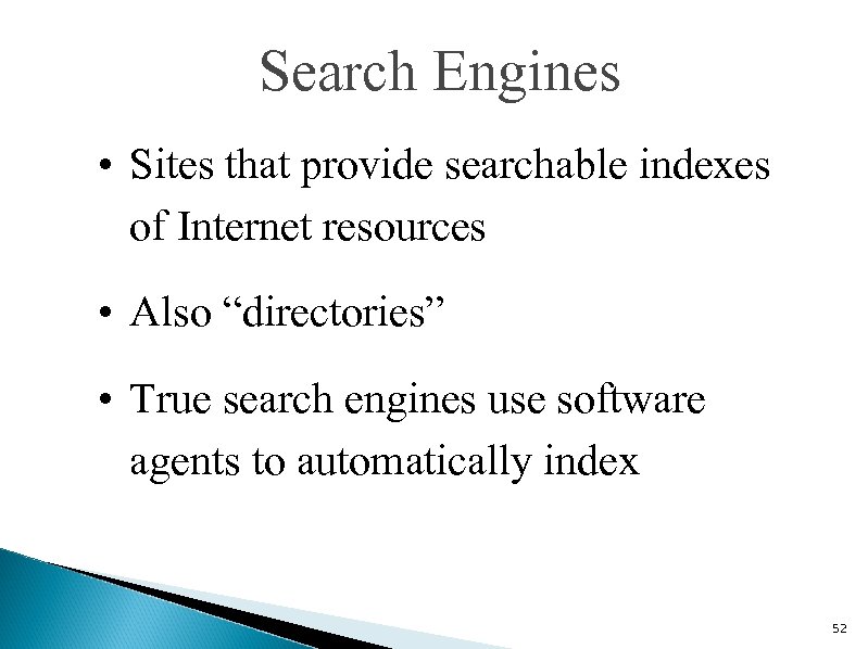 Search Engines • Sites that provide searchable indexes of Internet resources • Also “directories”