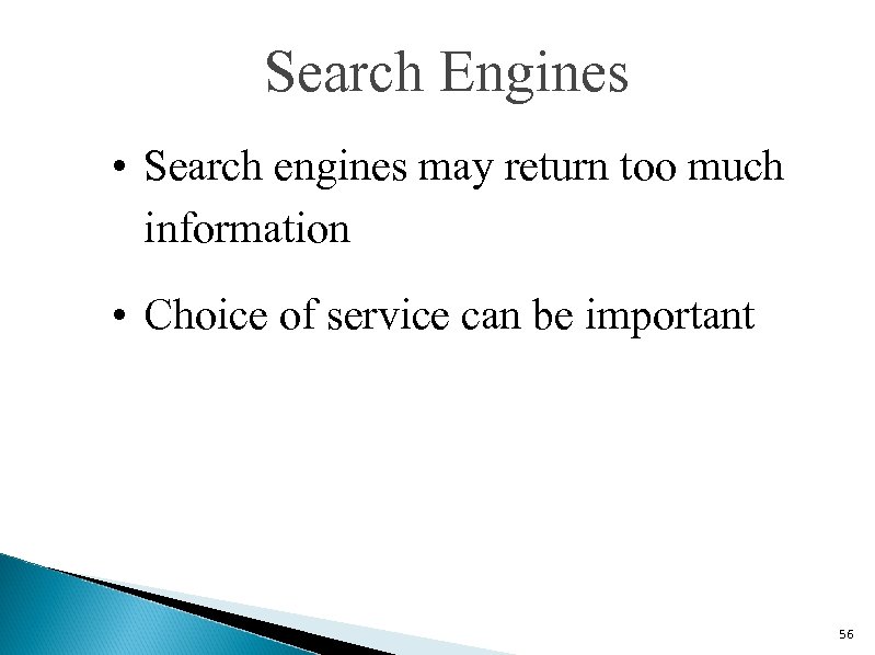 Search Engines • Search engines may return too much information • Choice of service
