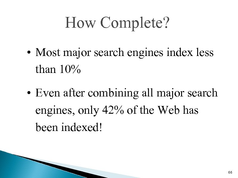 How Complete? • Most major search engines index less than 10% • Even after