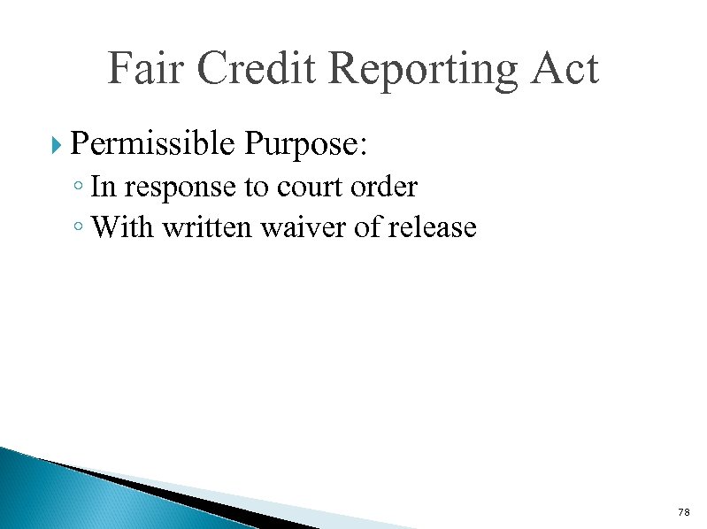 Fair Credit Reporting Act Permissible Purpose: ◦ In response to court order ◦ With