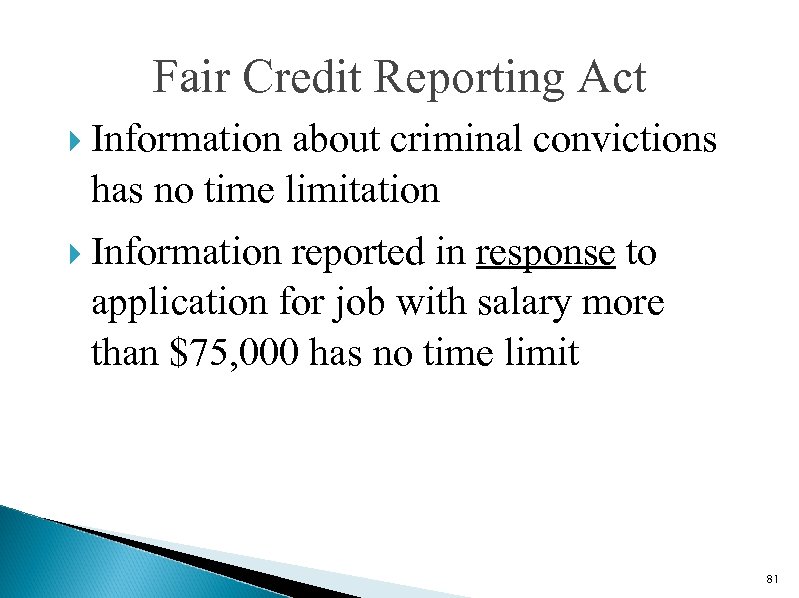 Fair Credit Reporting Act Information about criminal convictions has no time limitation Information reported
