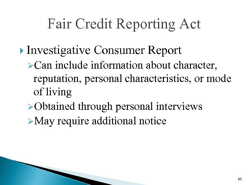 Fair Credit Reporting Act Investigative Consumer Report ØCan include information about character, reputation, personal