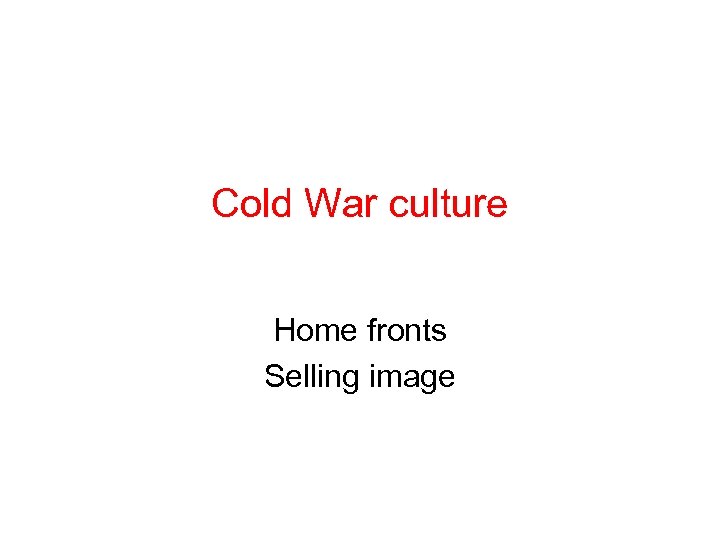 Cold War culture Home fronts Selling image 