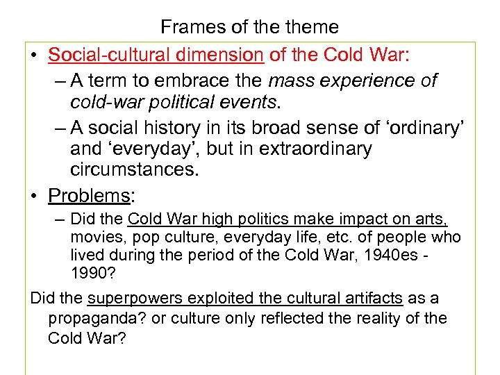 Frames of theme • Social-cultural dimension of the Cold War: – A term to