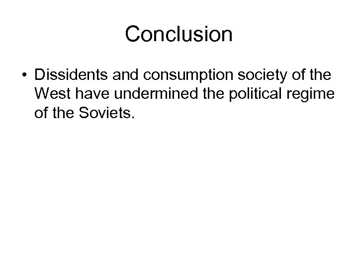 Conclusion • Dissidents and consumption society of the West have undermined the political regime