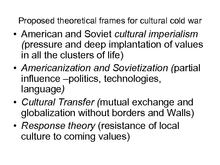 Proposed theoretical frames for cultural cold war • American and Soviet cultural imperialism (pressure