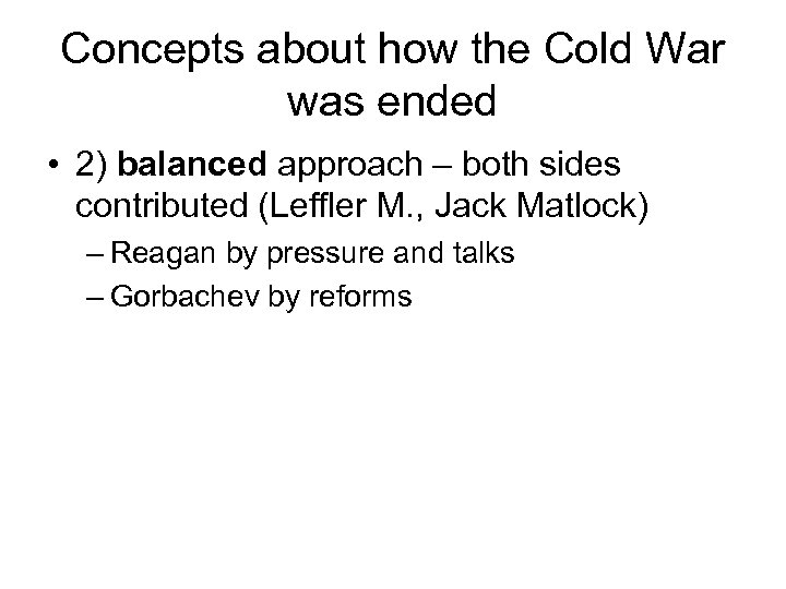 Concepts about how the Cold War was ended • 2) balanced approach – both