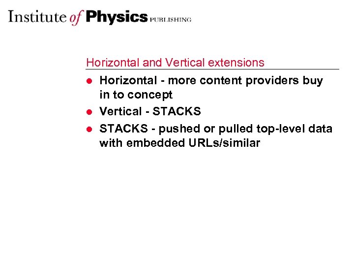 Horizontal and Vertical extensions l Horizontal - more content providers buy in to concept