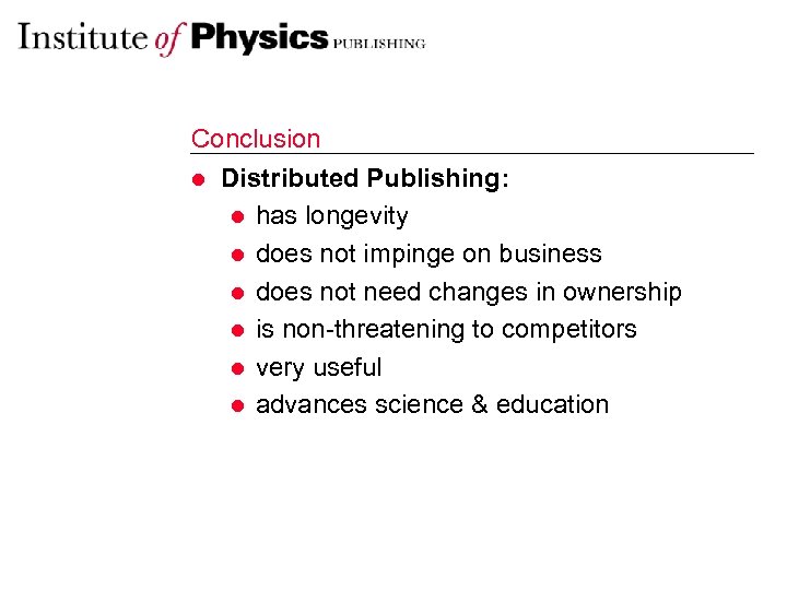 Conclusion l Distributed Publishing: l has longevity l does not impinge on business l