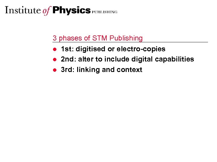 3 phases of STM Publishing l 1 st: digitised or electro-copies l 2 nd: