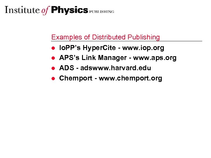 Examples of Distributed Publishing l Io. PP’s Hyper. Cite - www. iop. org l