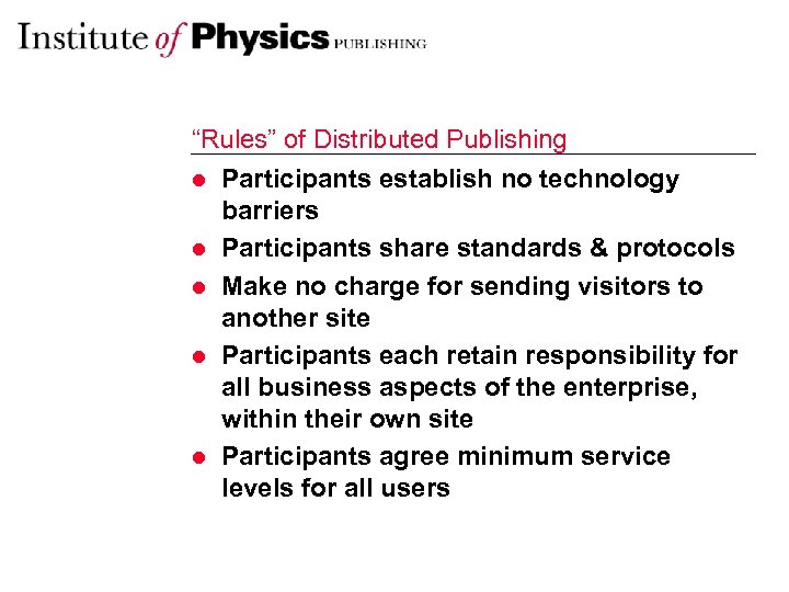 “Rules” of Distributed Publishing l Participants establish no technology barriers l Participants share standards