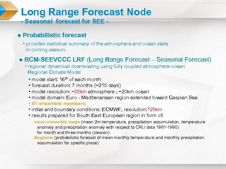 Long Range Forecast Node - Seasonal forecast for SEE ● Probabilistic forecast • provides