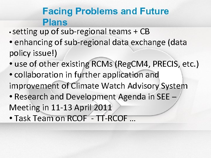 Facing Problems and Future Plans • setting up of sub-regional teams + CB •