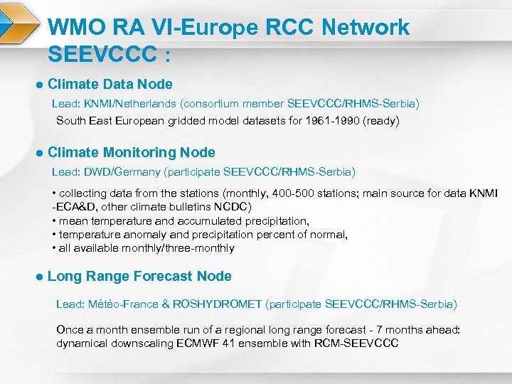 WMO RA VI-Europe RCC Network SEEVCCC : ● Climate Data Node Lead: KNMI/Netherlands (consortium