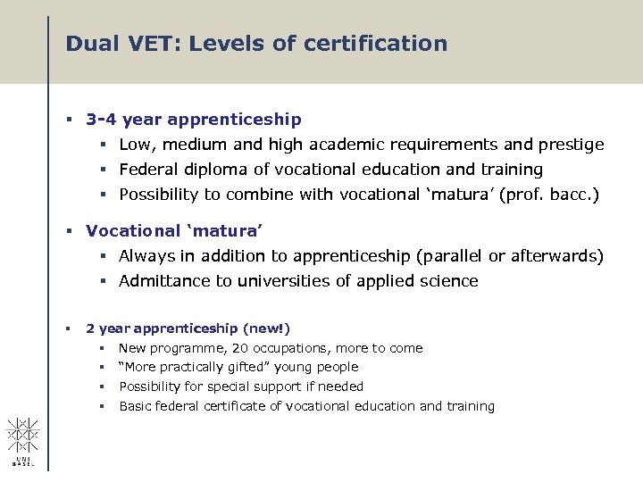 Dual VET: Levels of certification § 3 -4 year apprenticeship § Low, medium and