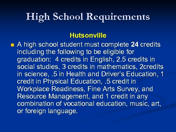 High School Requirements n Hutsonville A high school student must complete 24 credits including