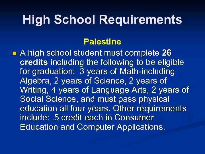 High School Requirements n Palestine A high school student must complete 26 credits including