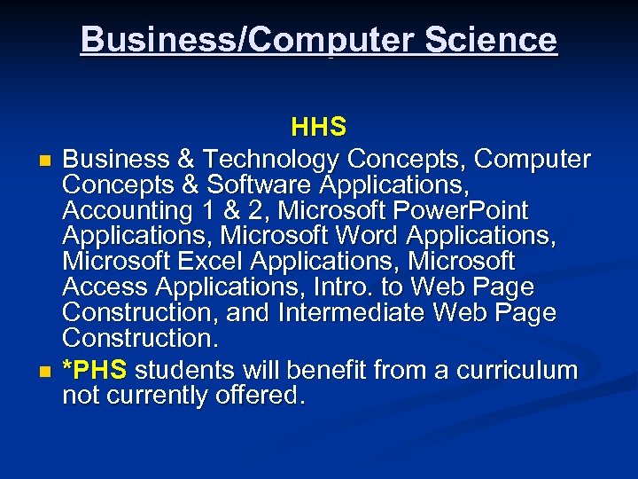Business/Computer Science n n HHS Business & Technology Concepts, Computer Concepts & Software Applications,