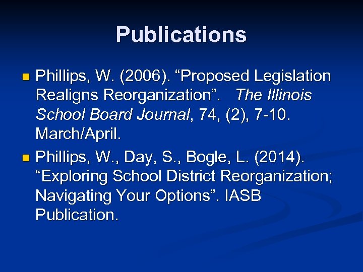 Publications Phillips, W. (2006). “Proposed Legislation Realigns Reorganization”. The Illinois School Board Journal, 74,