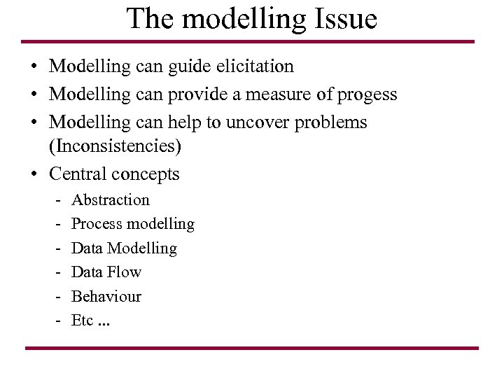The modelling Issue • Modelling can guide elicitation • Modelling can provide a measure