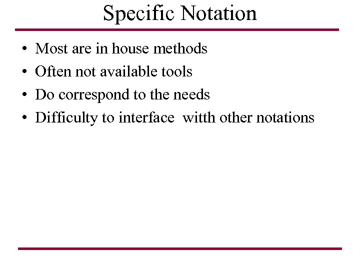 Specific Notation • • Most are in house methods Often not available tools Do