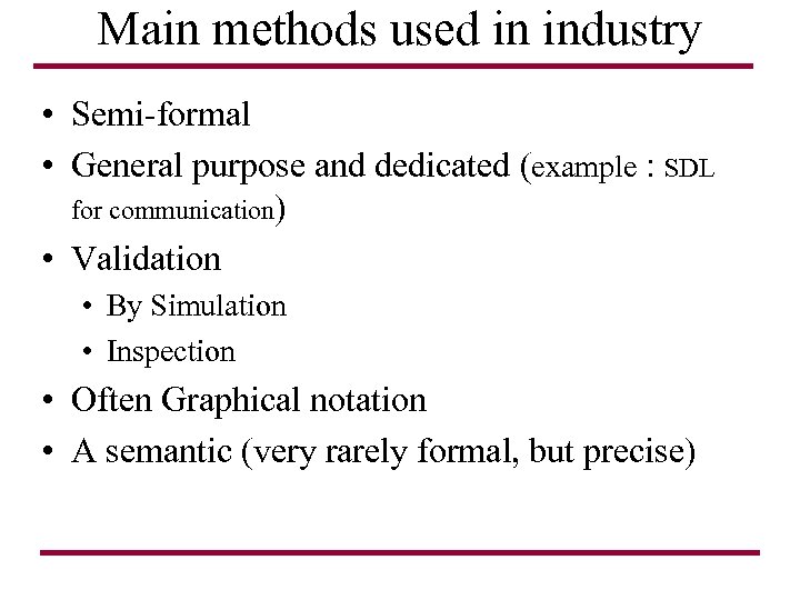 Main methods used in industry • Semi-formal • General purpose and dedicated (example :