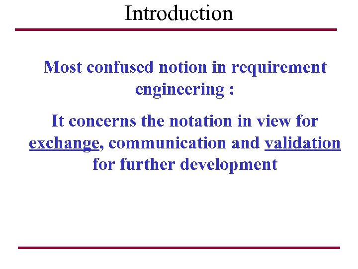 Introduction Most confused notion in requirement engineering : It concerns the notation in view
