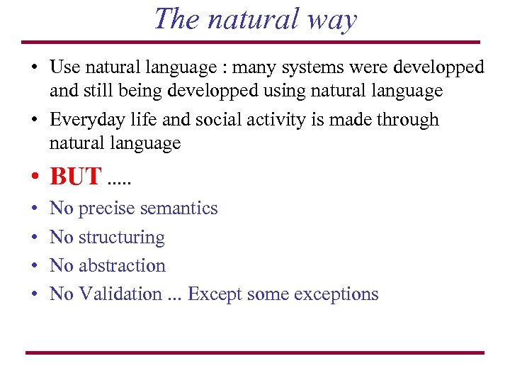 The natural way • Use natural language : many systems were developped and still
