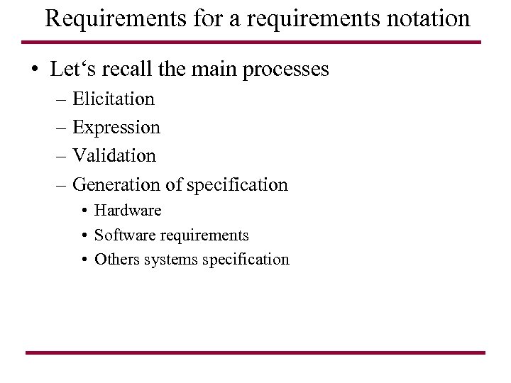 Requirements for a requirements notation • Let‘s recall the main processes – Elicitation –