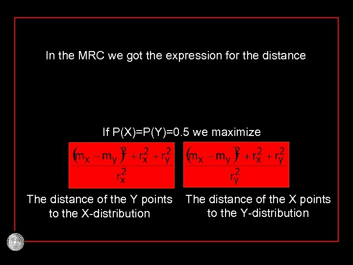 In the MRC we got the expression for the distance If P(X)=P(Y)=0. 5 we