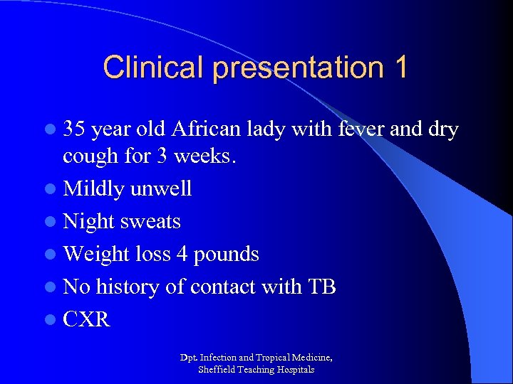 Clinical presentation 1 l 35 year old African lady with fever and dry cough
