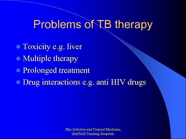 Problems of TB therapy l Toxicity e. g. liver l Multiple therapy l Prolonged
