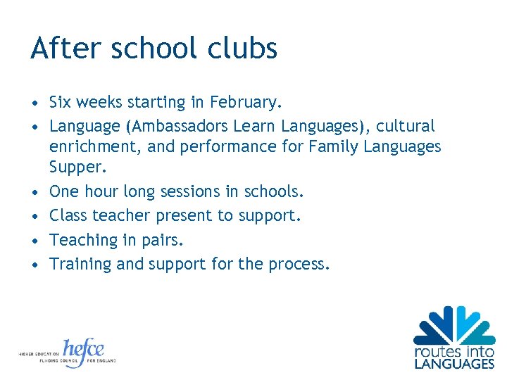 After school clubs • Six weeks starting in February. • Language (Ambassadors Learn Languages),