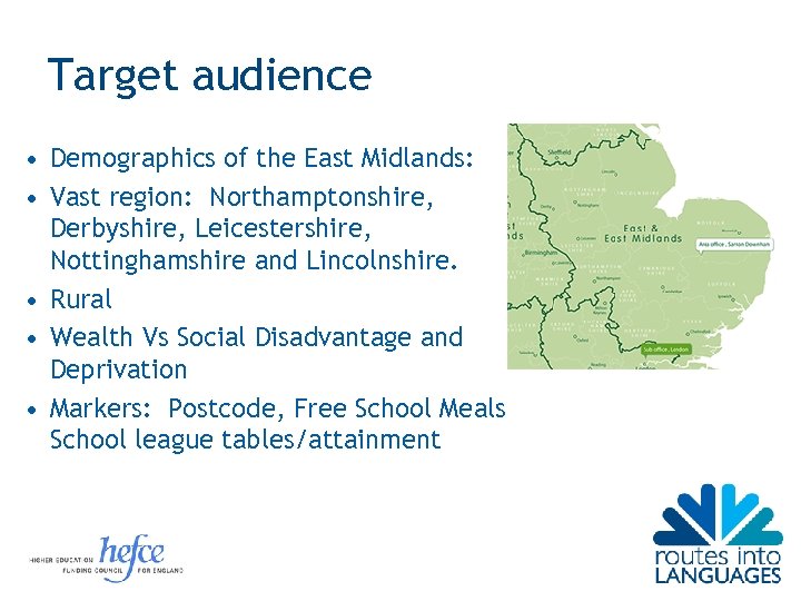 Target audience • Demographics of the East Midlands: • Vast region: Northamptonshire, Derbyshire, Leicestershire,