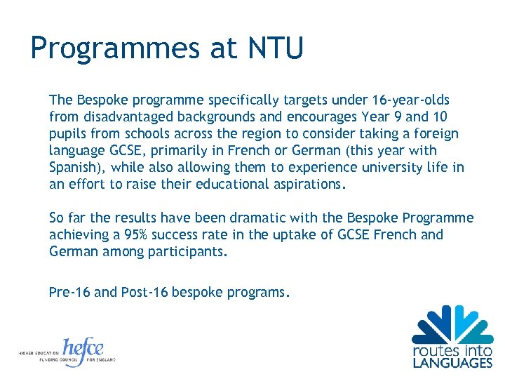 Programmes at NTU The Bespoke programme specifically targets under 16 -year-olds from disadvantaged backgrounds