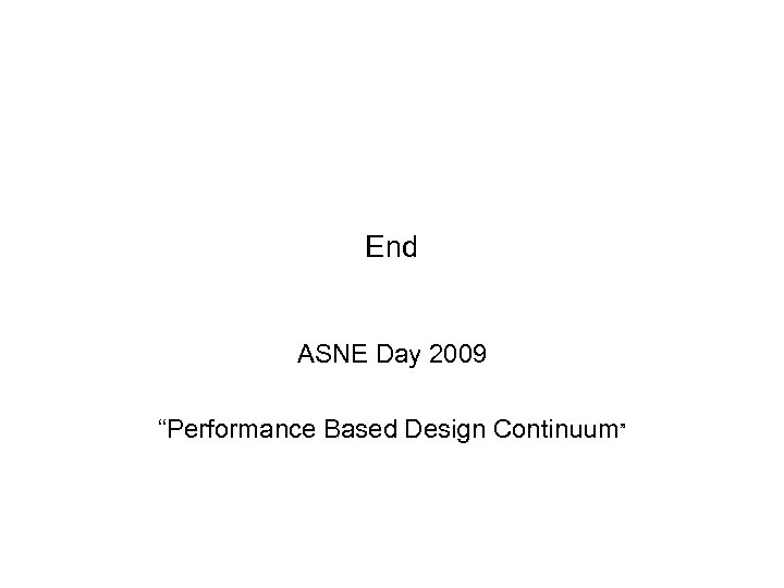 End ASNE Day 2009 “Performance Based Design Continuum” 