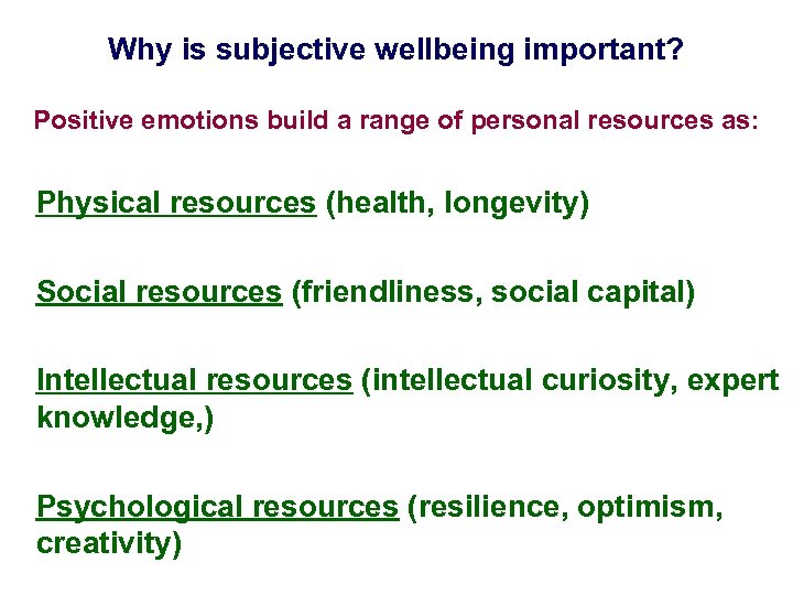 Why is subjective wellbeing important? Positive emotions build a range of personal resources as: