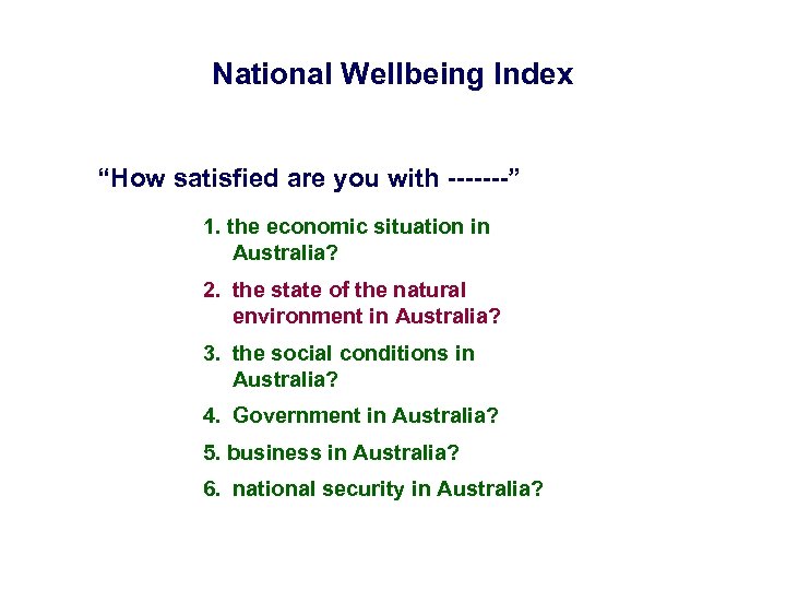 National Wellbeing Index “How satisfied are you with -------” 1. the economic situation in