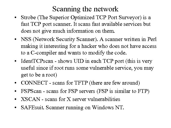 Scanning the network • Strobe (The Superior Optimized TCP Port Surveyor) is a fast