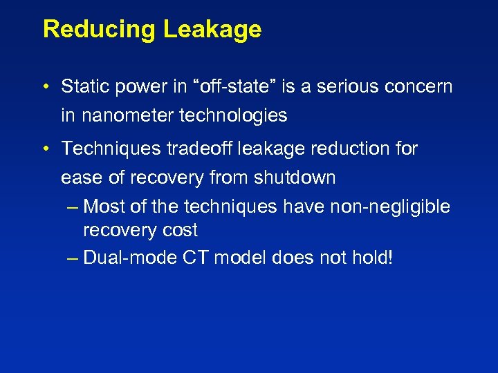 Reducing Leakage • Static power in “off-state” is a serious concern in nanometer technologies