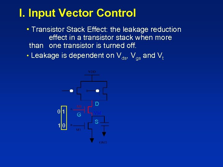 I. Input Vector Control • Transistor Stack Effect: the leakage reduction effect in a