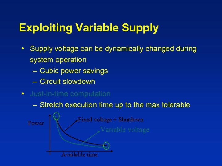 Exploiting Variable Supply • Supply voltage can be dynamically changed during system operation –