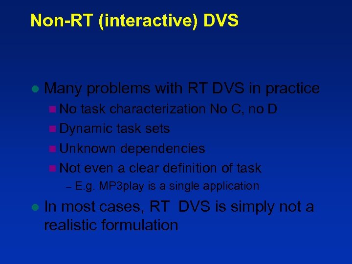 Non-RT (interactive) DVS l Many problems with RT DVS in practice n No task