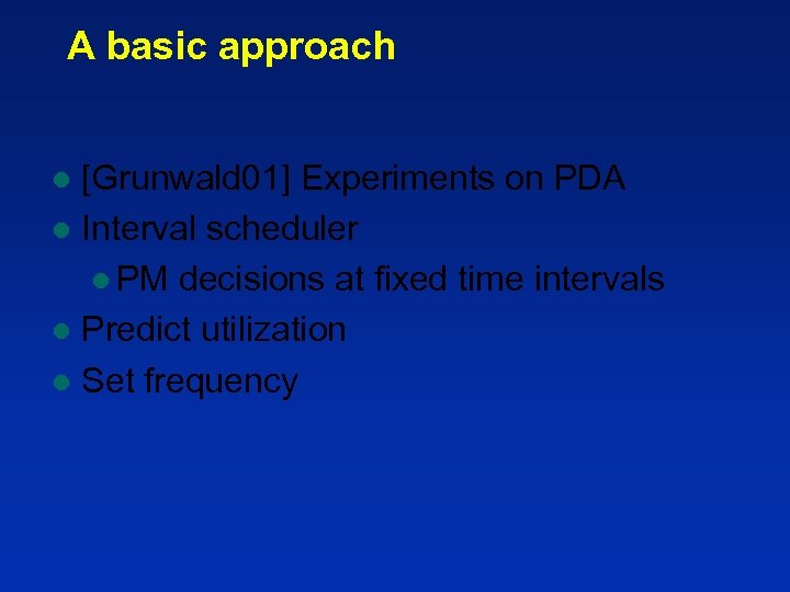 A basic approach [Grunwald 01] Experiments on PDA l Interval scheduler l PM decisions
