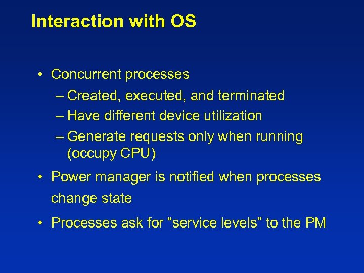 Interaction with OS • Concurrent processes – Created, executed, and terminated – Have different