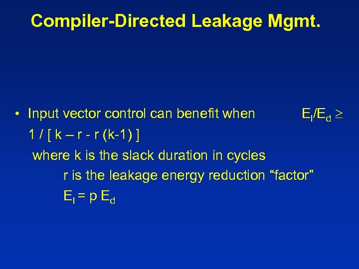 Compiler-Directed Leakage Mgmt. • Input vector control can benefit when El/Ed 1 / [