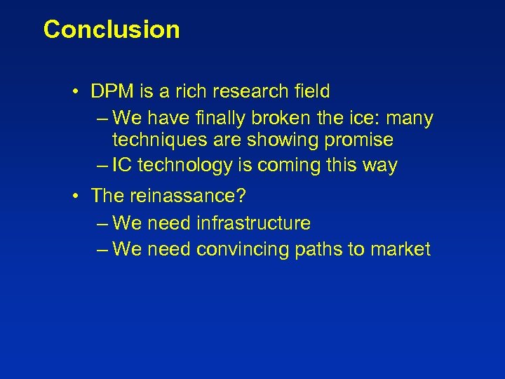 Conclusion • DPM is a rich research field – We have finally broken the
